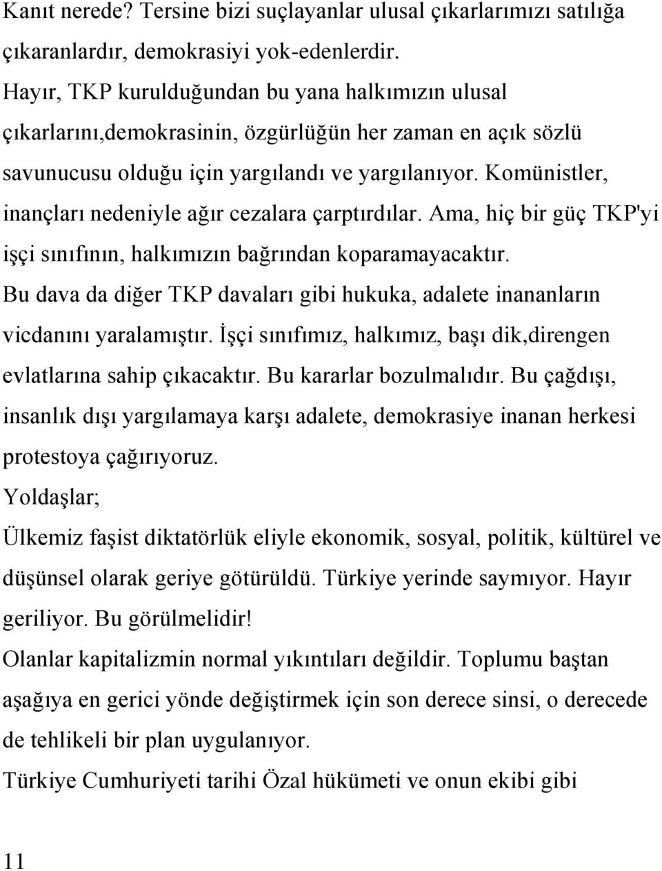 Komünistler, inançları nedeniyle ağır cezalara çarptırdılar. Ama, hiç bir güç TKP'yi iģçi sınıfının, halkımızın bağrından koparamayacaktır.