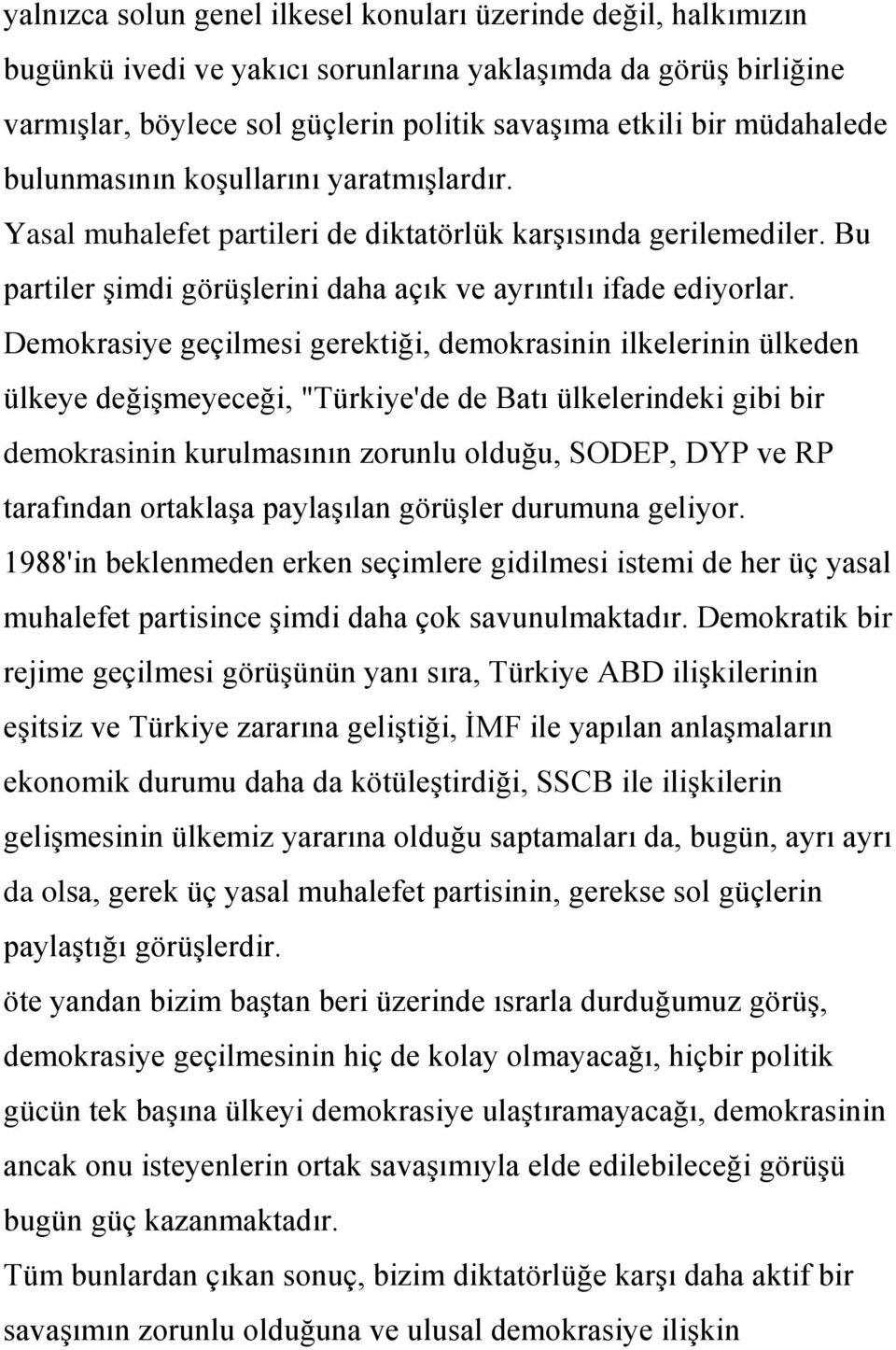 Demokrasiye geçilmesi gerektiği, demokrasinin ilkelerinin ülkeden ülkeye değiģmeyeceği, "Türkiye'de de Batı ülkelerindeki gibi bir demokrasinin kurulmasının zorunlu olduğu, SODEP, DYP ve RP