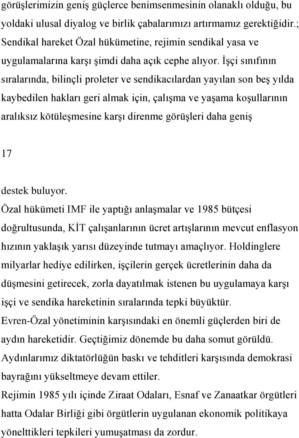 ĠĢçi sınıfının sıralarında, bilinçli proleter ve sendikacılardan yayılan son beģ yılda kaybedilen hakları geri almak için, çalıģma ve yaģama koģullarının aralıksız kötüleģmesine karģı direnme