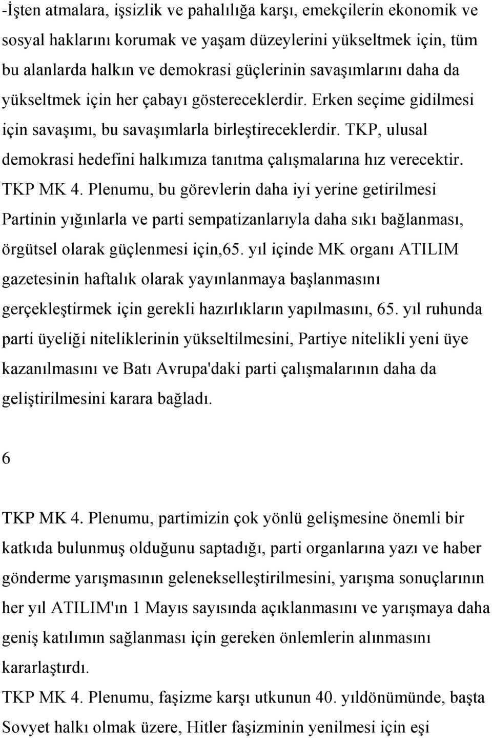 TKP, ulusal demokrasi hedefini halkımıza tanıtma çalıģmalarına hız verecektir. TKP MK 4.