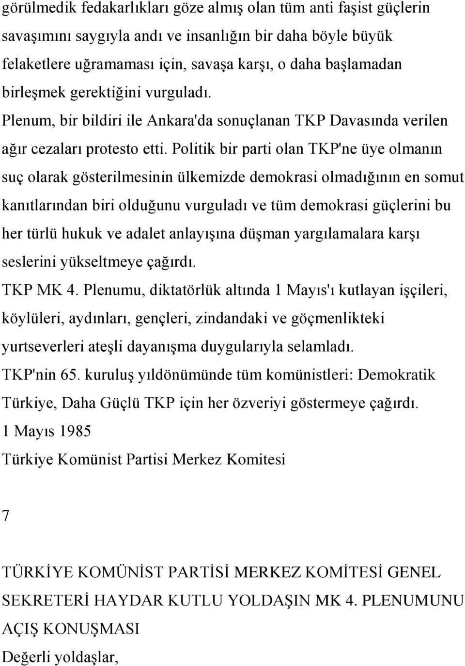 Politik bir parti olan TKP'ne üye olmanın suç olarak gösterilmesinin ülkemizde demokrasi olmadığının en somut kanıtlarından biri olduğunu vurguladı ve tüm demokrasi güçlerini bu her türlü hukuk ve