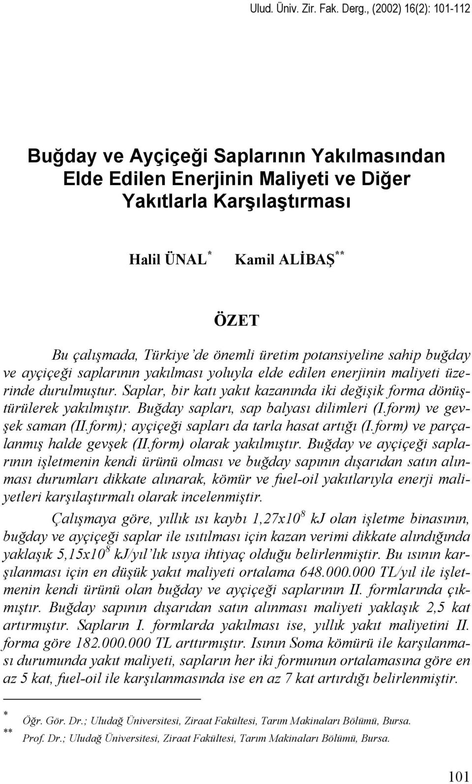 önemli üretim potansiyeline sahip buğday ve ayçiçeği saplarının yakılması yoluyla elde edilen enerjinin maliyeti üzerinde durulmuştur.