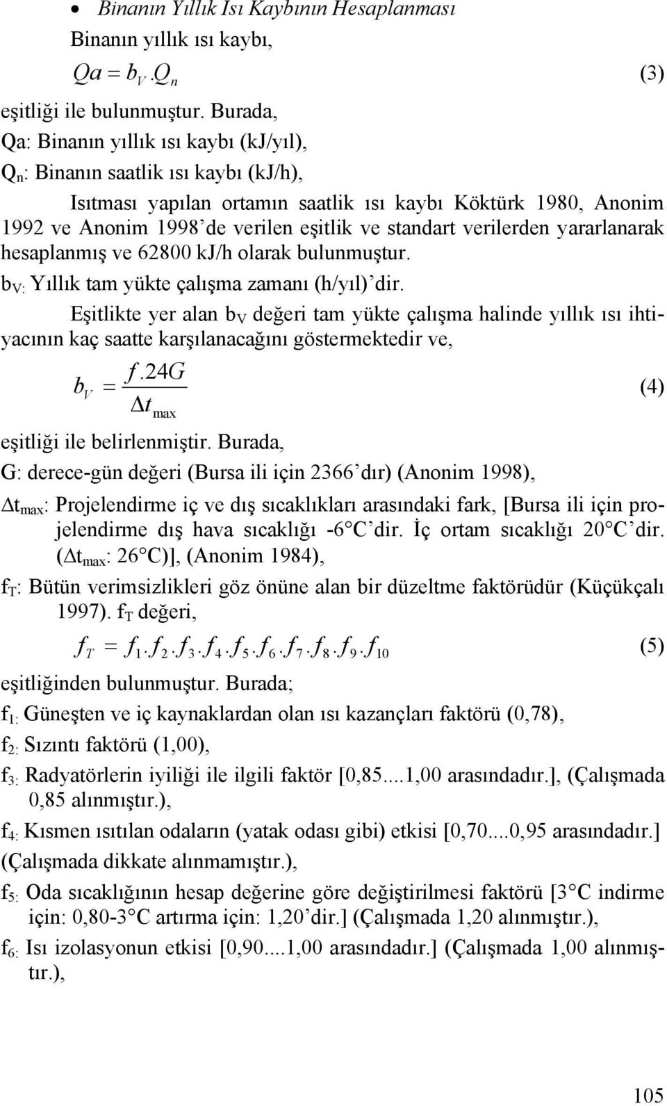 standart verilerden yararlanarak hesaplanmış ve 62800 kj/h olarak bulunmuştur. b V: Yıllık tam yükte çalışma zamanı (h/yıl) dir.