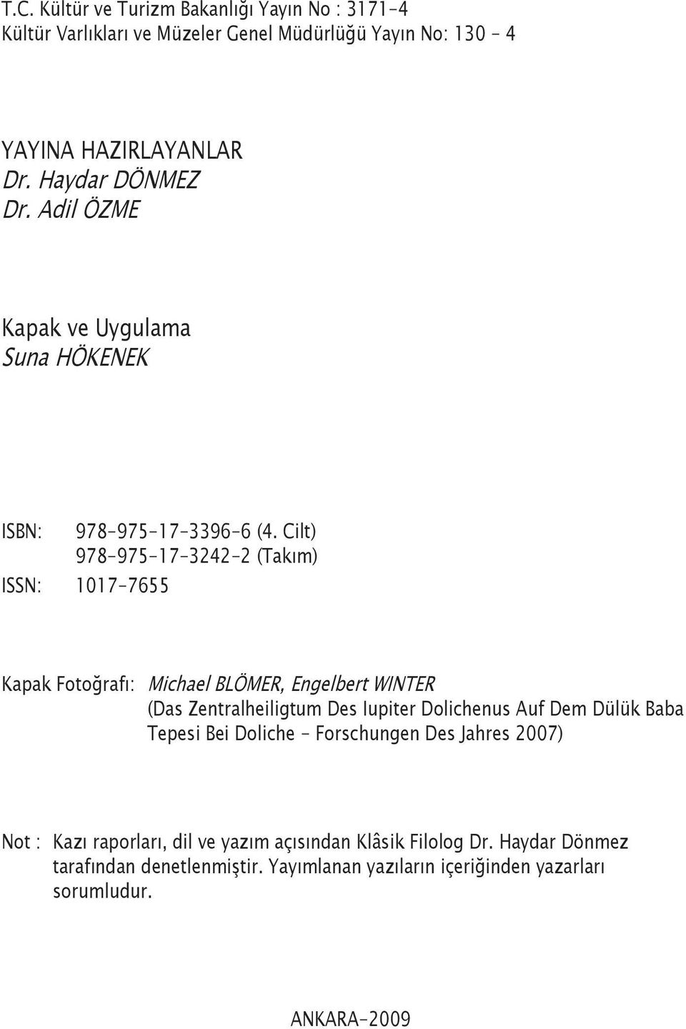 Cilt) 978-975-17-3242-2 (Takım) ISSN: 1017-7655 Kapak Fotoğrafı: Michael BLÖMER, Engelbert WINTER (Das Zentralheiligtum Des Iupiter Dolichenus Auf Dem