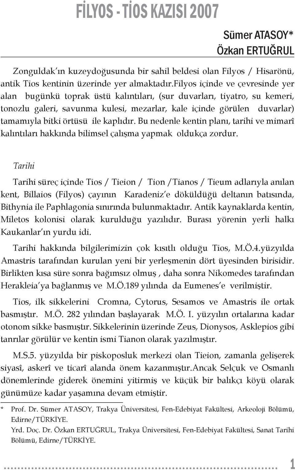 örtüsü ile kaplıdır. Bu nedenle kentin planı, tarihi ve mimarî kalıntıları hakkında bilimsel çalışma yapmak oldukça zordur.