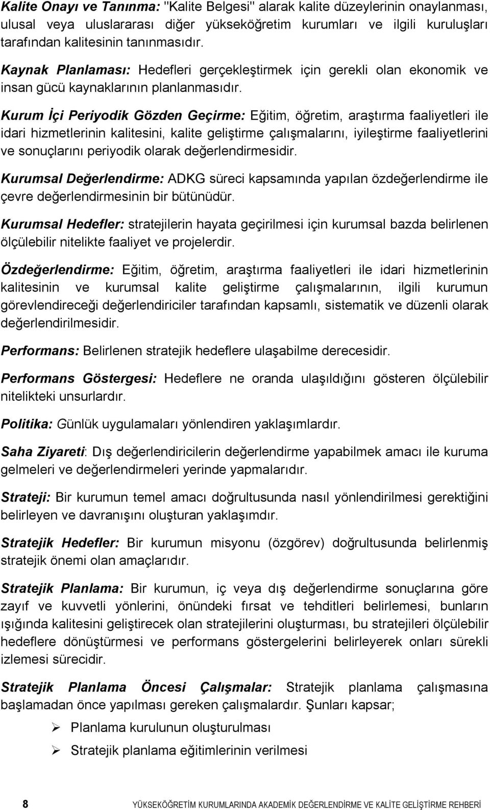 Kurum İçi Periyodik Gözden Geçirme: Eğitim, öğretim, araştırma faaliyetleri ile idari hizmetlerinin kalitesini, kalite geliştirme çalışmalarını, iyileştirme faaliyetlerini ve sonuçlarını periyodik