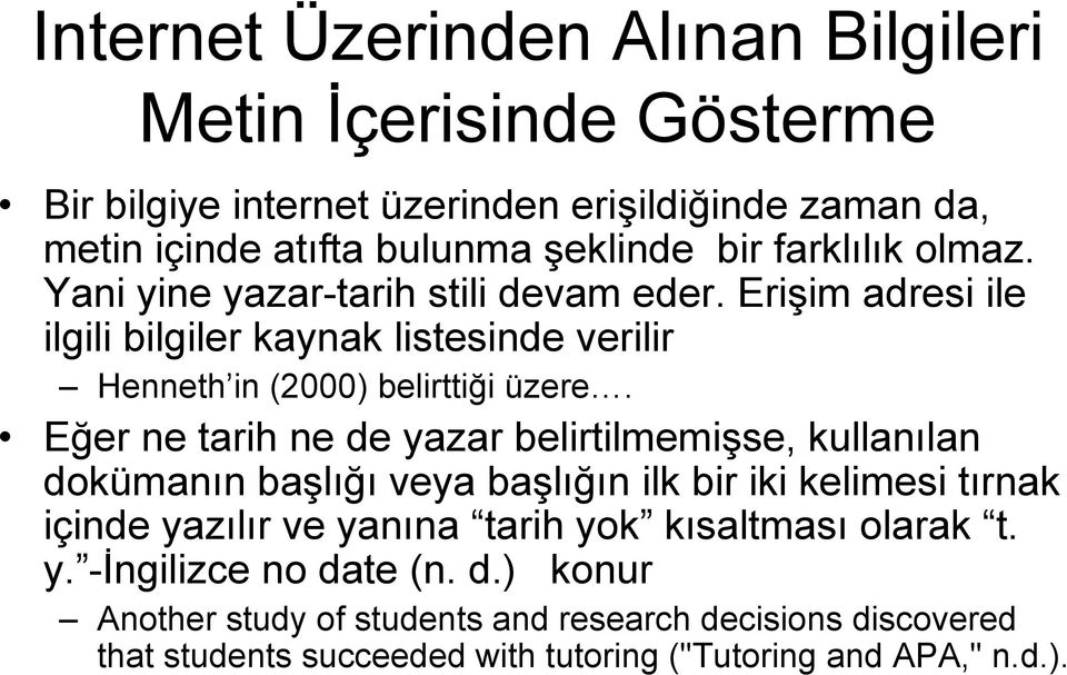 Eğer ne tarih ne de yazar belirtilmemişse, kullanılan dokümanın başlığı veya başlığın ilk bir iki kelimesi tırnak içinde yazılır ve yanına tarih yok kısaltması