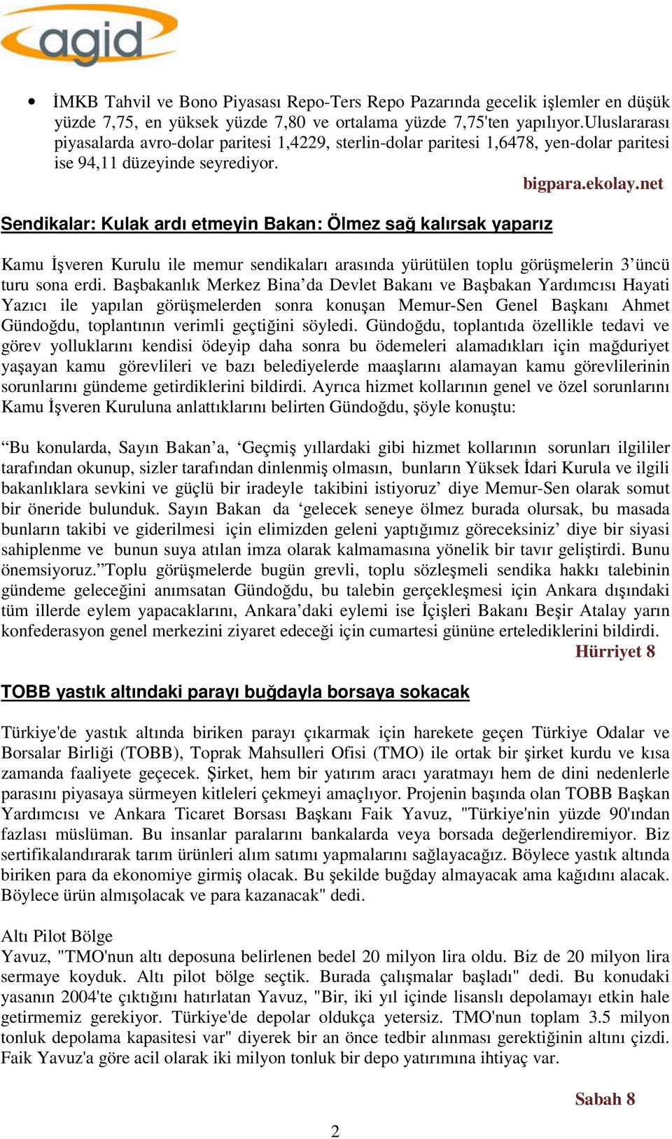 net Sendikalar: Kulak ardı etmeyin Bakan: Ölmez sağ kalırsak yaparız Kamu İşveren Kurulu ile memur sendikaları arasında yürütülen toplu görüşmelerin 3 üncü turu sona erdi.