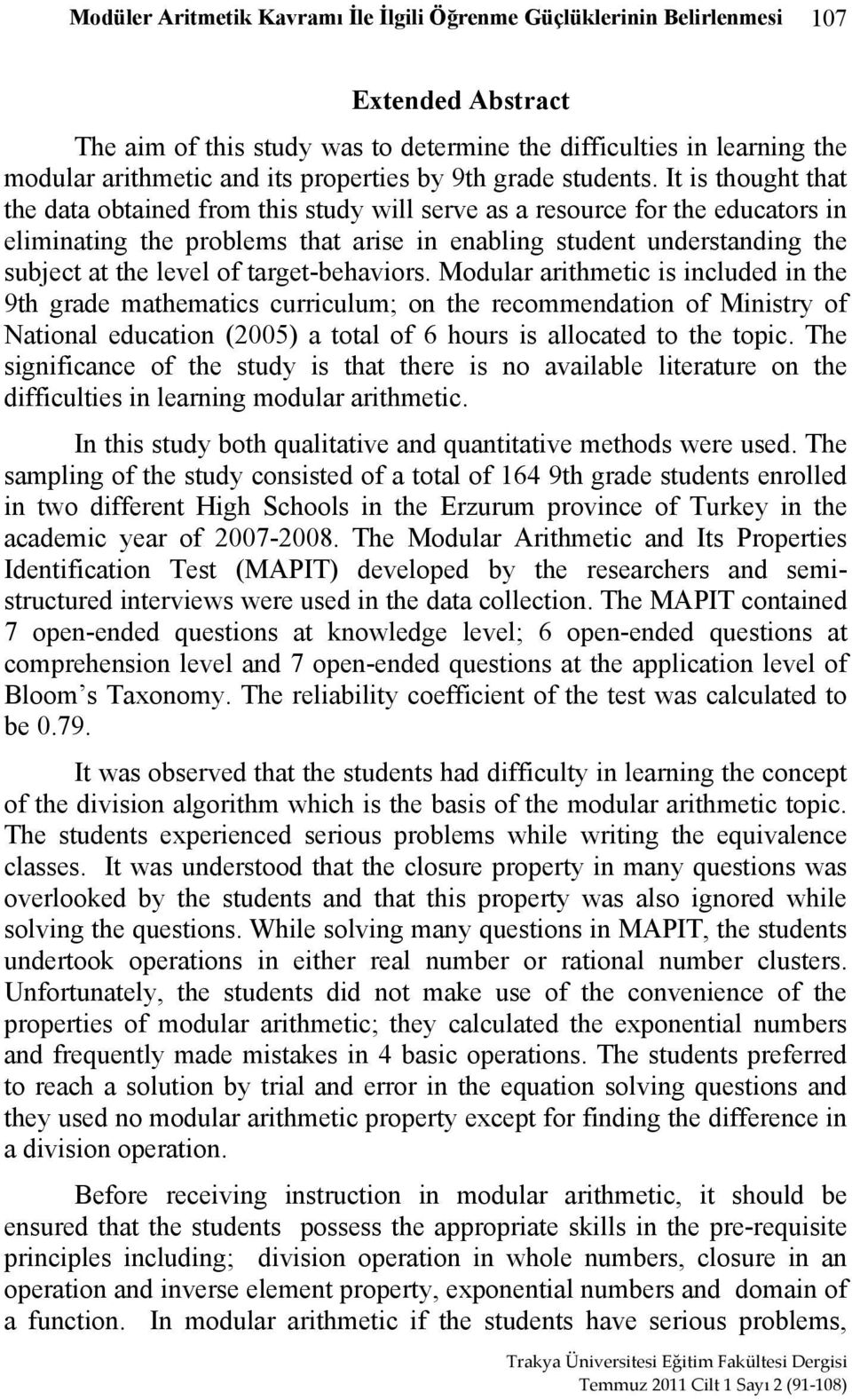 It is thought that the data obtained from this study will serve as a resource for the educators in eliminating the problems that arise in enabling student understanding the subject at the level of