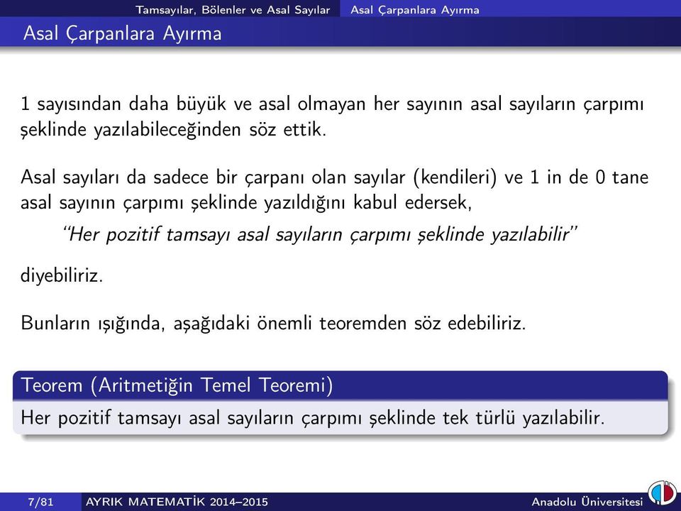 Asal sayıları da sadece bir çarpanı olan sayılar (kendileri) ve 1 in de 0 tane asal sayının çarpımı şeklinde yazıldığını kabul edersek, Her pozitif tamsayı