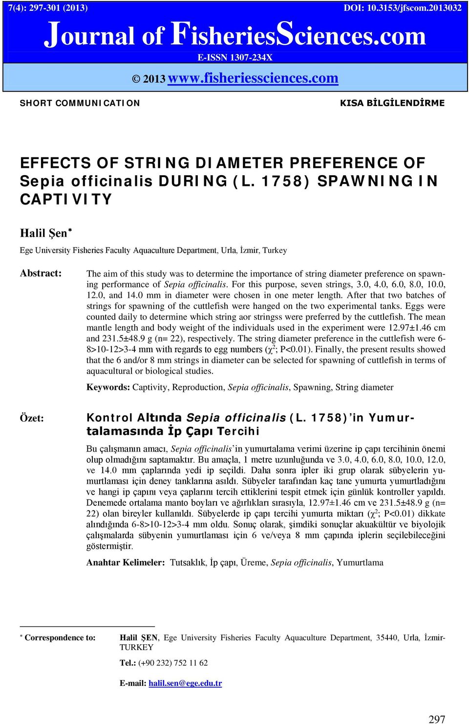1758) SPAWNING IN CAPTIVITY Halil Şen Ege University Fisheries Faculty Aquaculture Department, Urla, İzmir, Turkey Abstract: The aim of this study was to determine the importance of string diameter