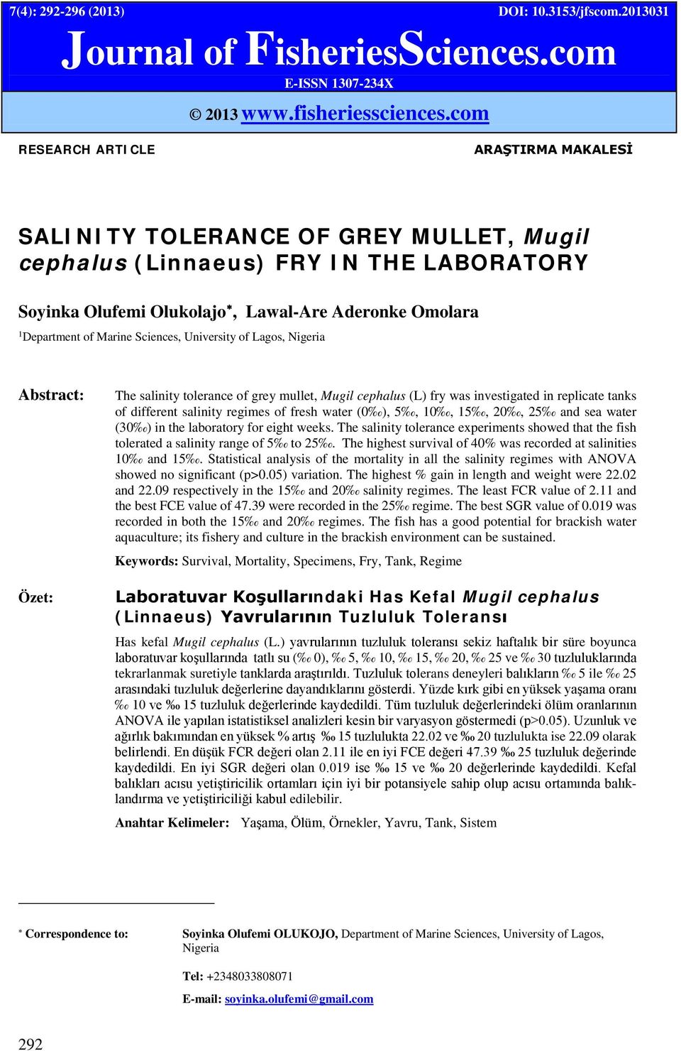 Sciences, University of Lagos, Nigeria Abstract: Özet: The salinity tolerance of grey mullet, Mugil cephalus (L) fry was investigated in replicate tanks of different salinity regimes of fresh water