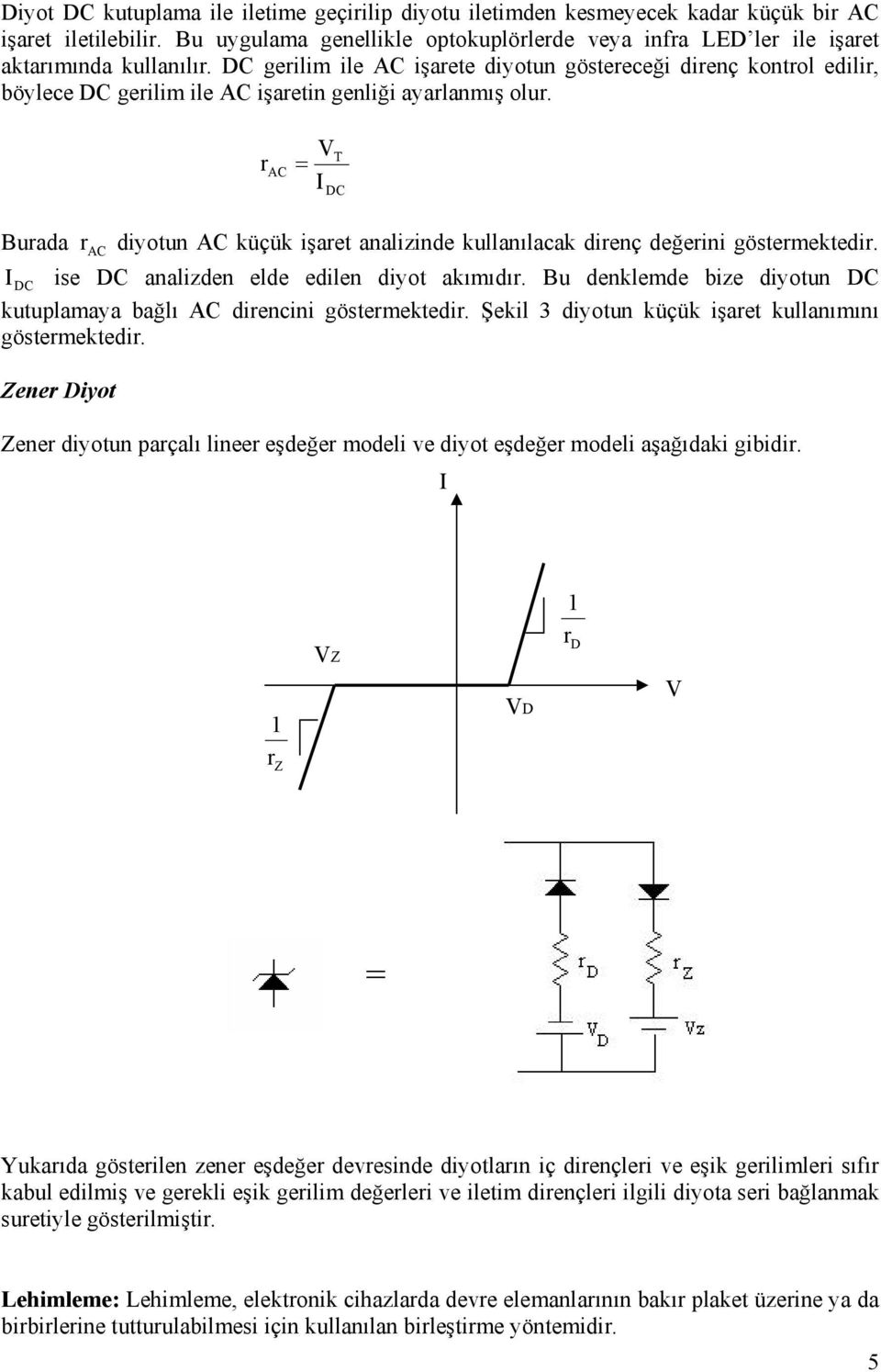 DC gerilim ile AC işarete diyotun göstereceği direnç kontrol edilir, böylece DC gerilim ile AC işaretin genliği ayarlanmış olur.