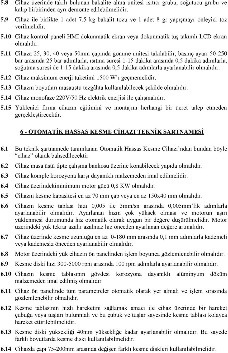 10 Cihaz kontrol paneli HMI dokunmatik ekran veya dokunmatik tuş takımlı LCD ekran olmalıdır. 5.