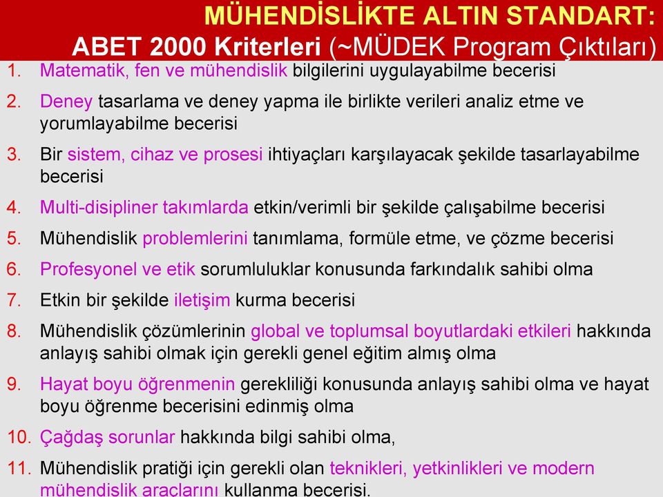 Multi-disipliner takımlarda etkin/verimli bir şekilde çalışabilme becerisi 5. Mühendislik problemlerini tanımlama, formüle etme, ve çözme becerisi 6.