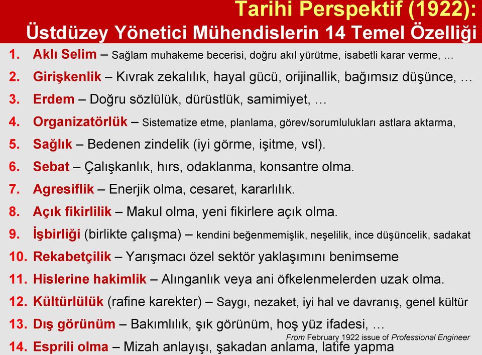 Organizatörlük Sistematize etme, planlama, görev/sorumlulukları astlara aktarma, 5. Sağlık Bedenen zindelik (iyi görme, işitme, vsl). 6. Sebat Çalışkanlık, hırs, odaklanma, konsantre olma. 7.