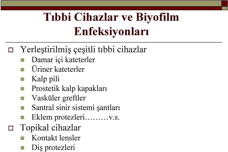 Prostetik kalp kapakları Vasküler greftler Santral sinir sistemi