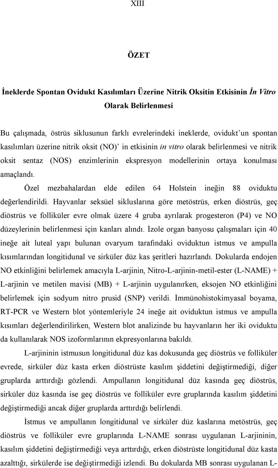 Özel mezbhlrdn elde edilen 64 Holstein ineğin 88 oviduktu değerlendirildi.