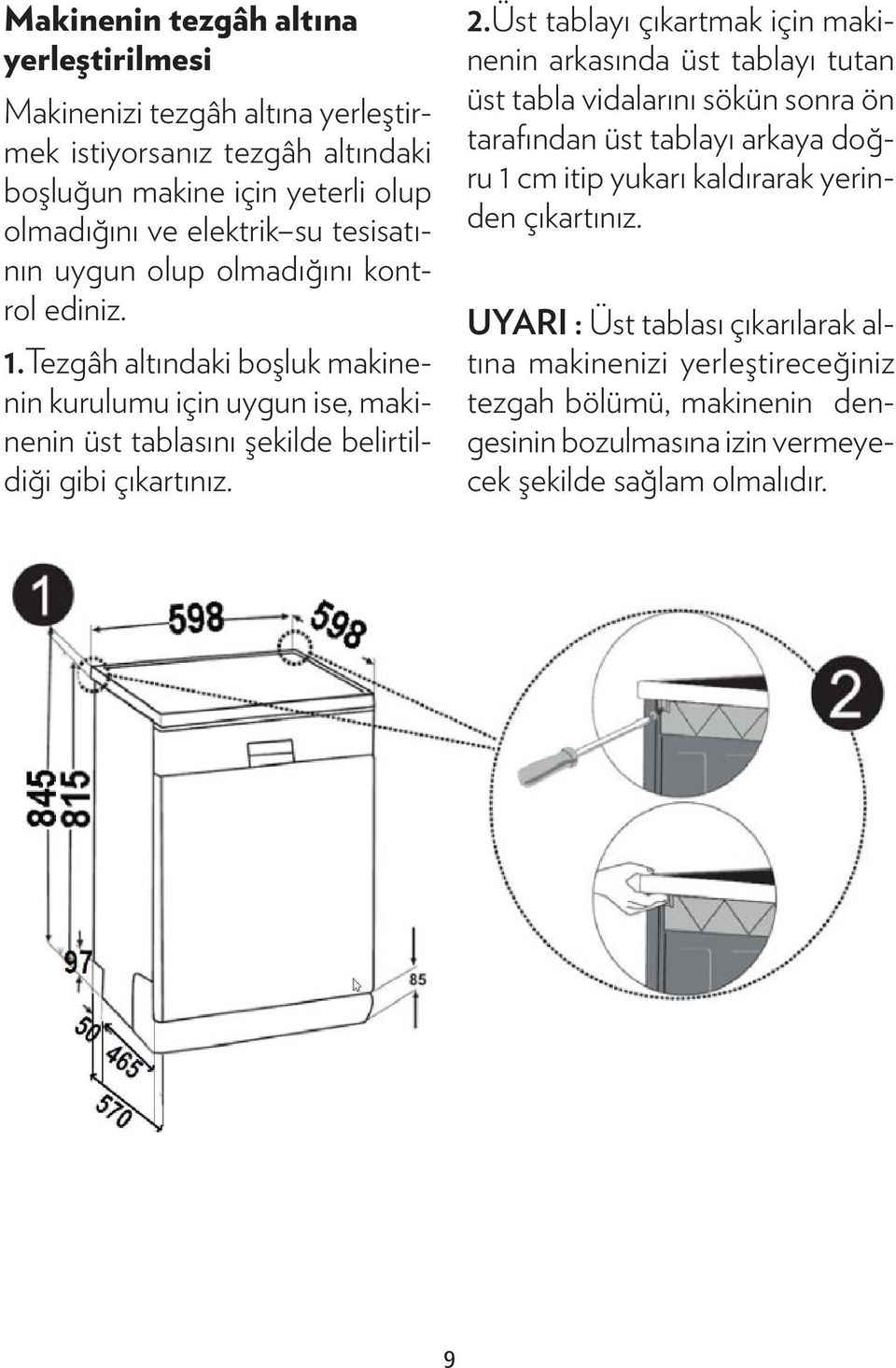 2.Üst tablayı çıkartmak için makinenin arkasında üst tablayı tutan üst tabla vidalarını sökün sonra ön tarafından üst tablayı arkaya doğru 1 cm itip yukarı kaldırarak