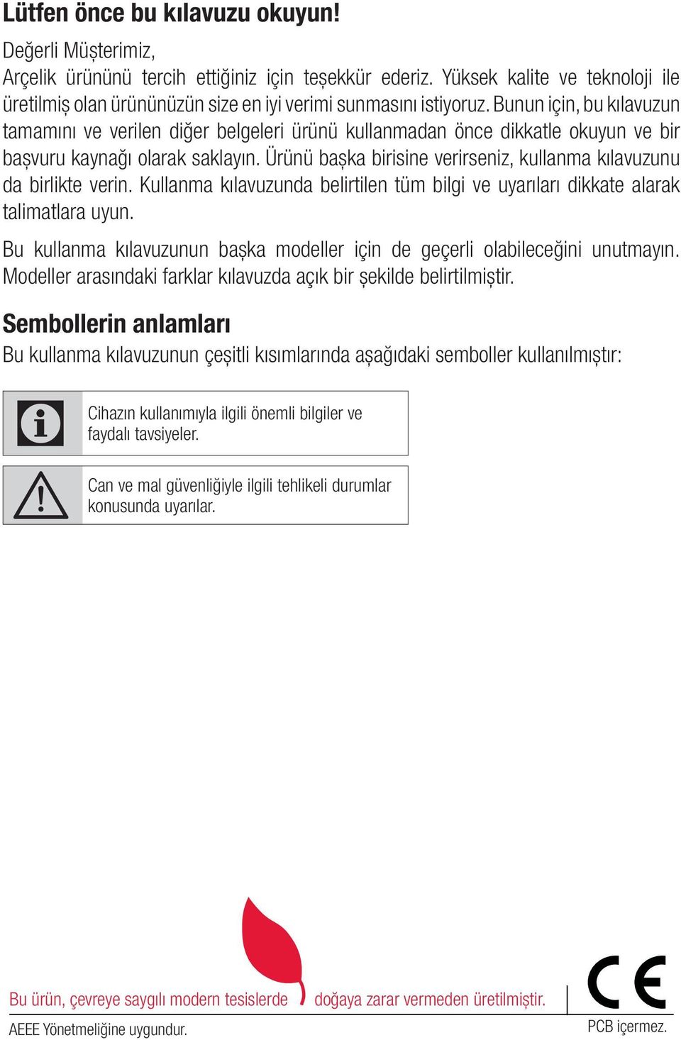 Bunun için, bu kılavuzun tamamını ve verilen diğer belgeleri ürünü kullanmadan önce dikkatle okuyun ve bir başvuru kaynağı olarak saklayın.