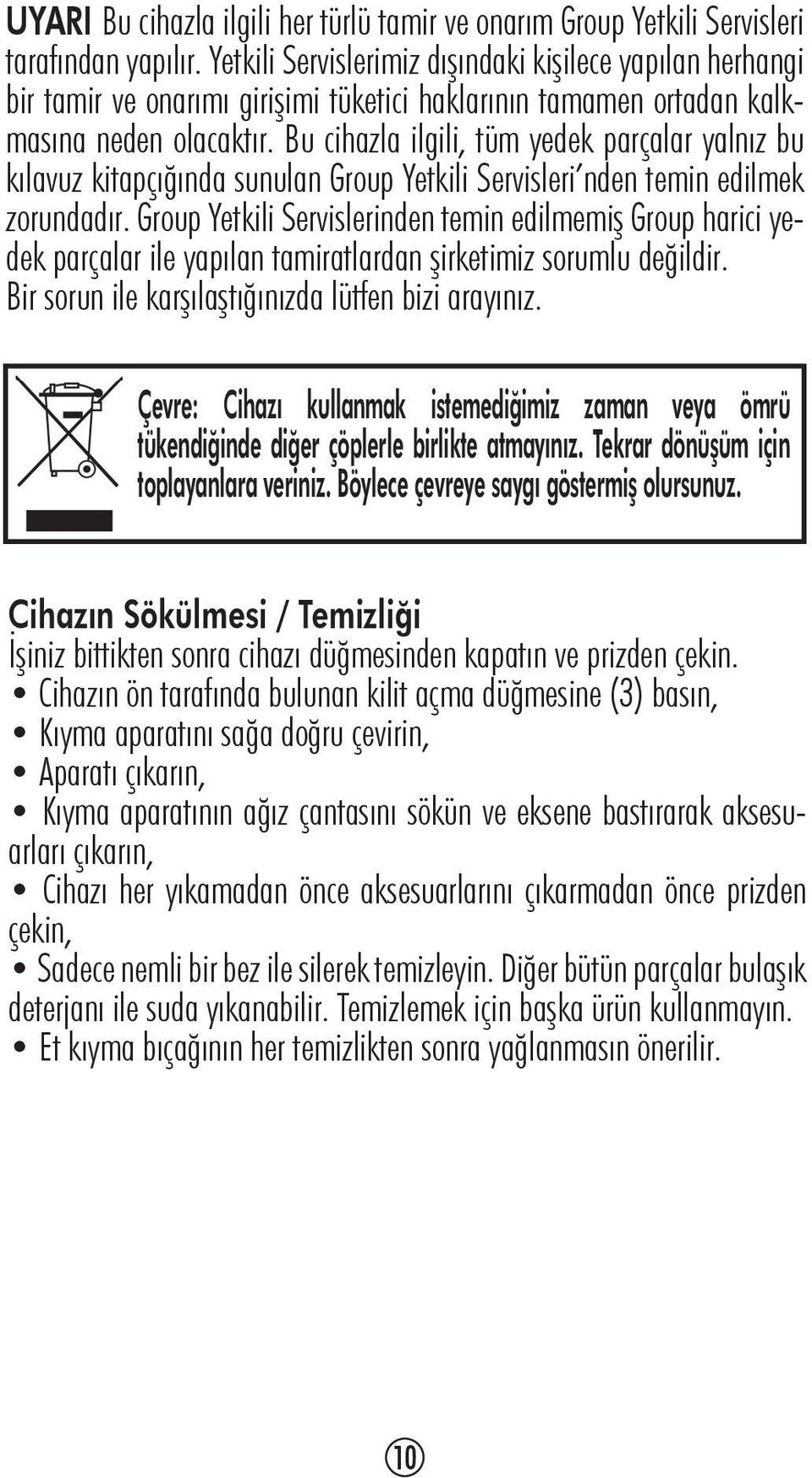 Bu cihazla ilgili, tüm yedek parçalar yalnız bu kılavuz kitapçığında sunulan Group Yetkili Servisleri nden temin edilmek zorundadır.