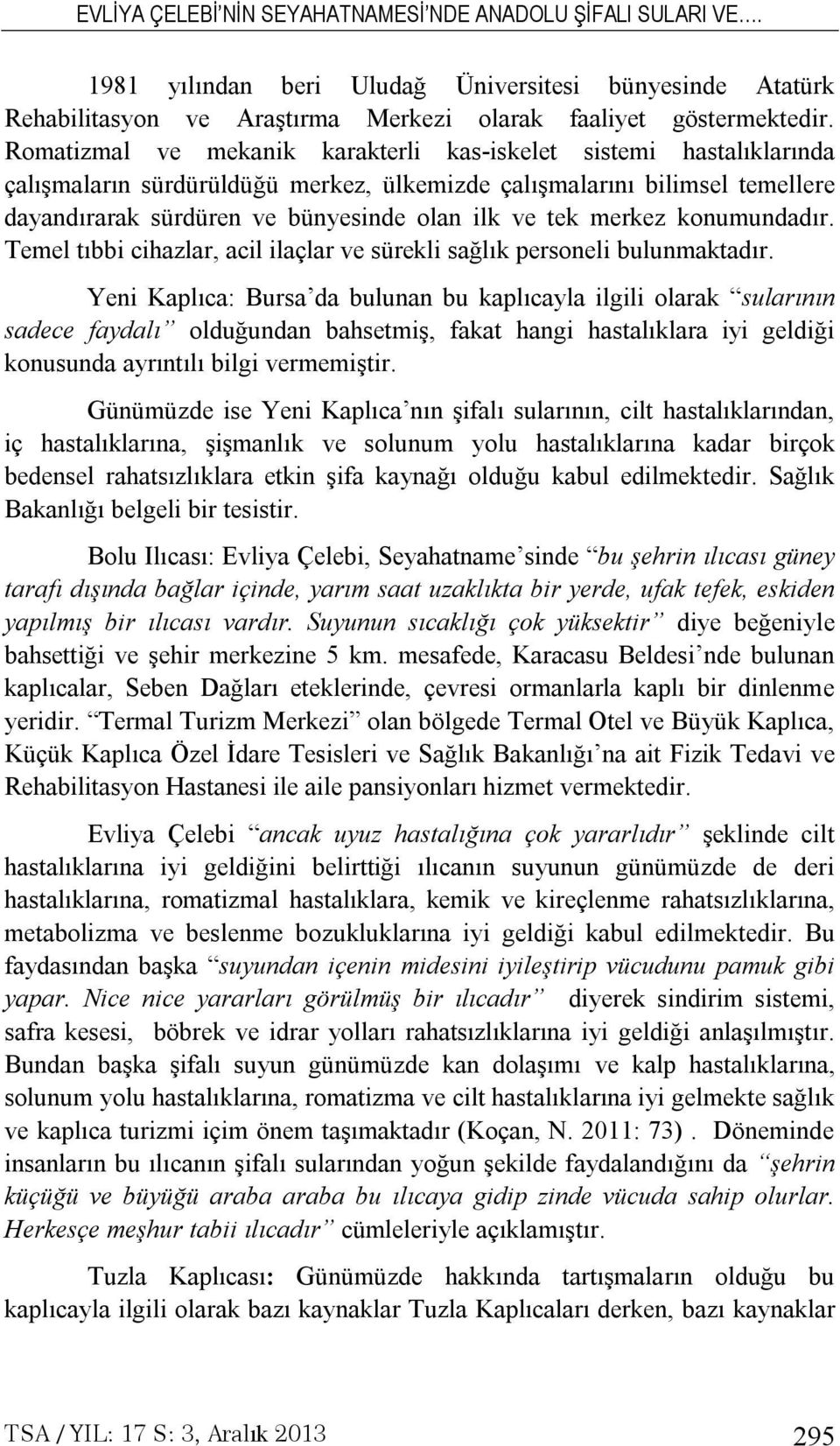 merkez konumundadır. Temel tıbbi cihazlar, acil ilaçlar ve sürekli sağlık personeli bulunmaktadır.