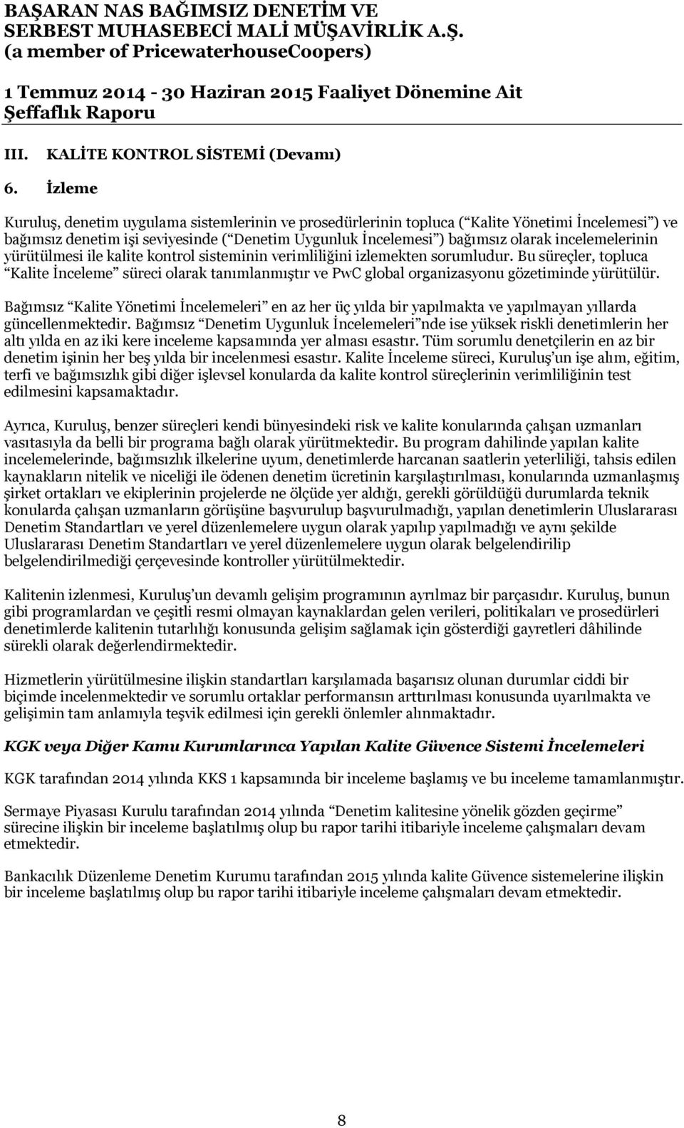 incelemelerinin yürütülmesi ile kalite kontrol sisteminin verimliliğini izlemekten sorumludur.