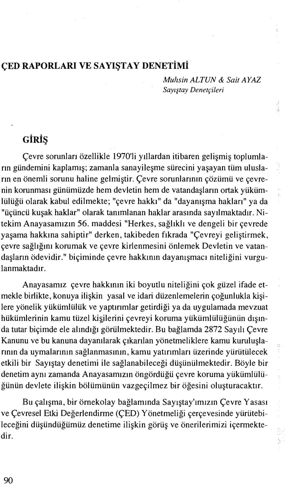 Cevre sorunlarlnin qozumu ve qevrenin korunmasl giiniimiizde hem devletin hem de vatandaglar~n ortak yukumluliigii olarak kabul edilmekte; "gevre hakkl" da "dayanlgma haklarl" ya da "iigiincii kugak