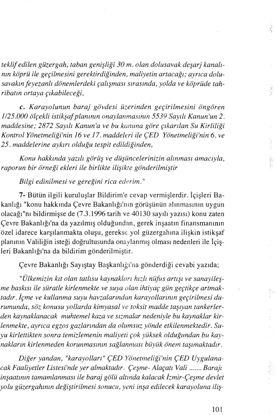 g~kabileceg'i, c. Karayolunun baraj govdesi iizerinden ge~irilmesini ongoren 1/25.000 olgekli istikgaf planlnrn onaylanrnasrn~n 5539 Say111 Kanun'un 2.