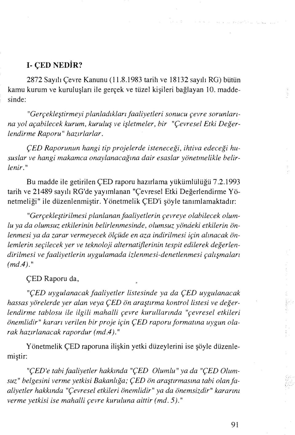 CED Raporcrnun hangi tip projelerde isteneceg'i, ihtiva edeceg'i heisuslar ve lzungi nzakamca onaq1anucag'~na duir esaslar yiinetmelikle belirlenir.