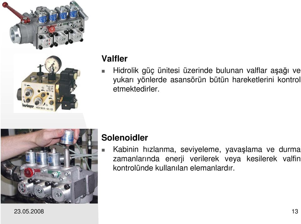 Solenoidler Kabinin hızlanma, seviyeleme, yavaşlama ve durma zamanlarında