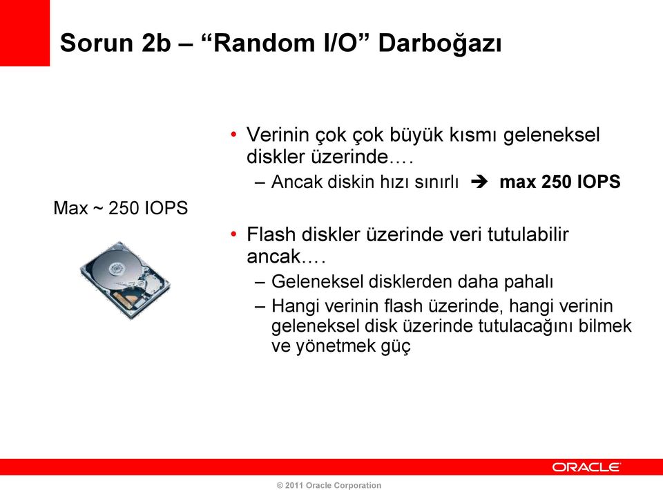 Ancak diskin hızı sınırlı max 250 IOPS Flash diskler üzerinde veri tutulabilir