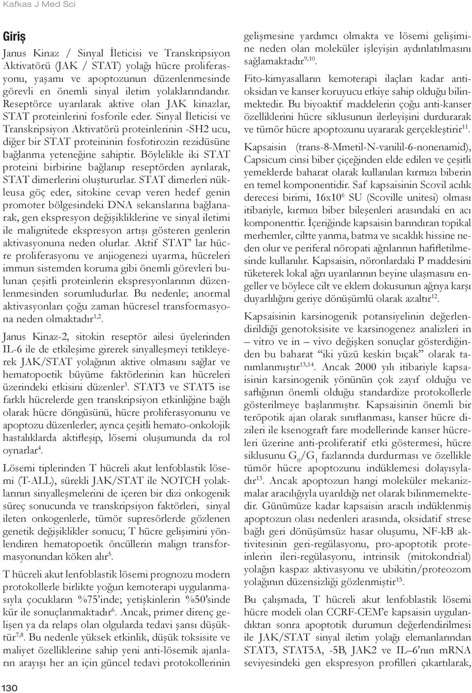 Sinyal İleticisi ve Transkripsiyon Aktivatörü proteinlerinin -SH2 ucu, diğer bir STAT proteininin fosfotirozin rezidüsüne bağlanma yeteneğine sahiptir.