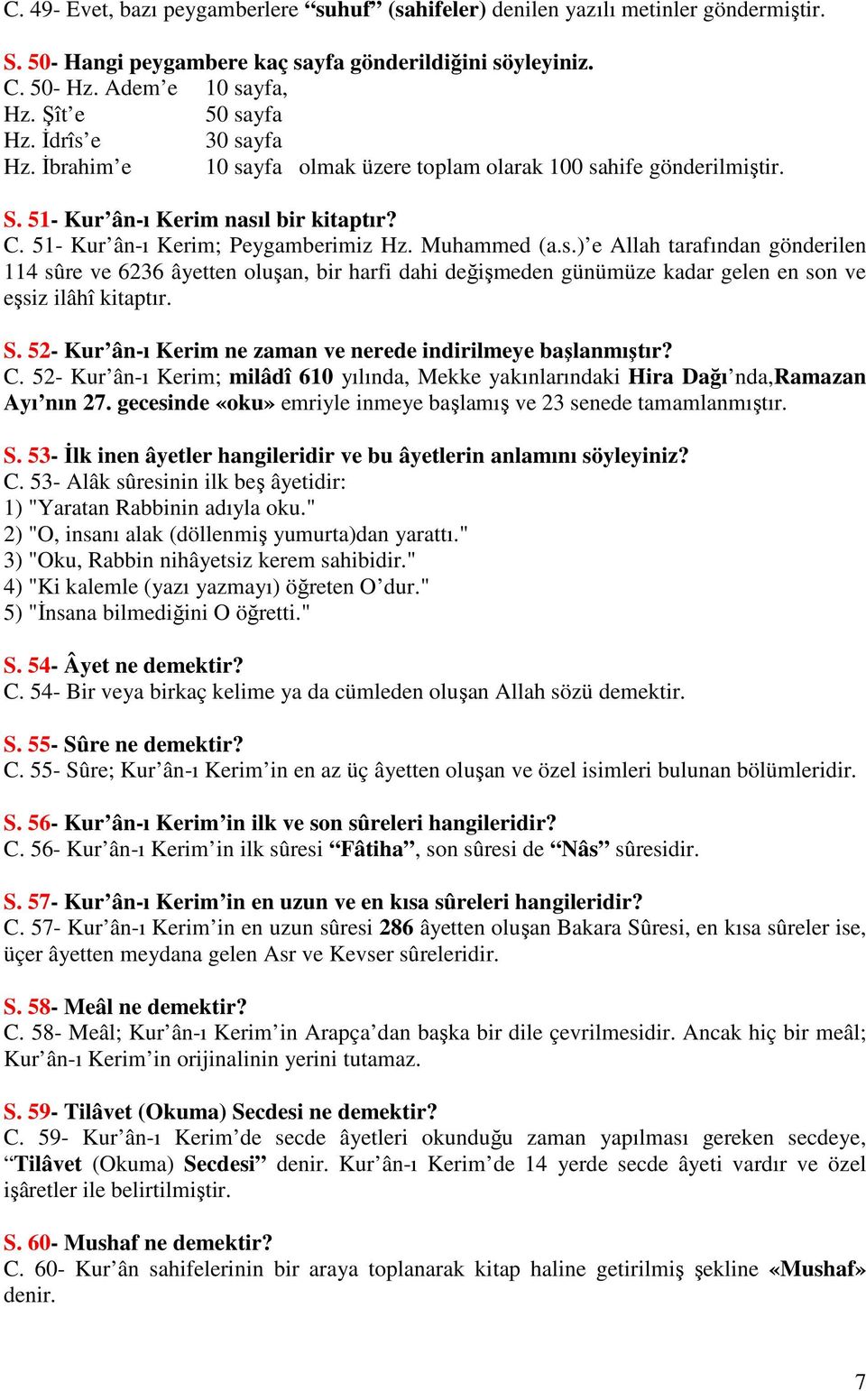 S. 52- Kur ân-ı Kerim ne zaman ve nerede indirilmeye başlanmıştır? C. 52- Kur ân-ı Kerim; milâdî 610 yılında, Mekke yakınlarındaki Hira Dağı nda,ramazan Ayı nın 27.