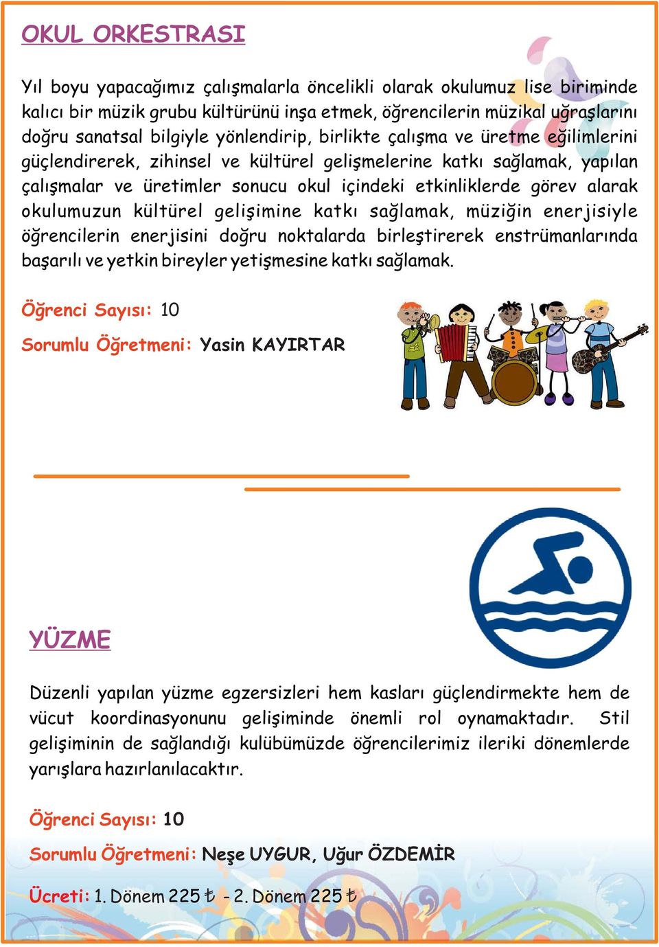 okulumuzun kültürel gelişimine katkı sağlamak, müziğin enerjisiyle öğrencilerin enerjisini doğru noktalarda birleştirerek enstrümanlarında başarılı ve yetkin bireyler yetişmesine katkı sağlamak.