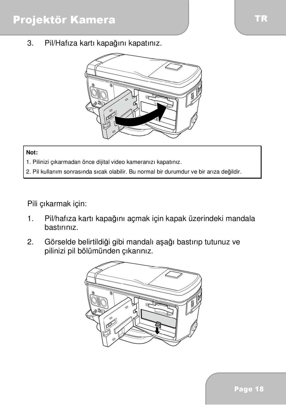 Pil kullanım sonrasında sıcak olabilir. Bu normal bir durumdur ve bir arıza değildir.