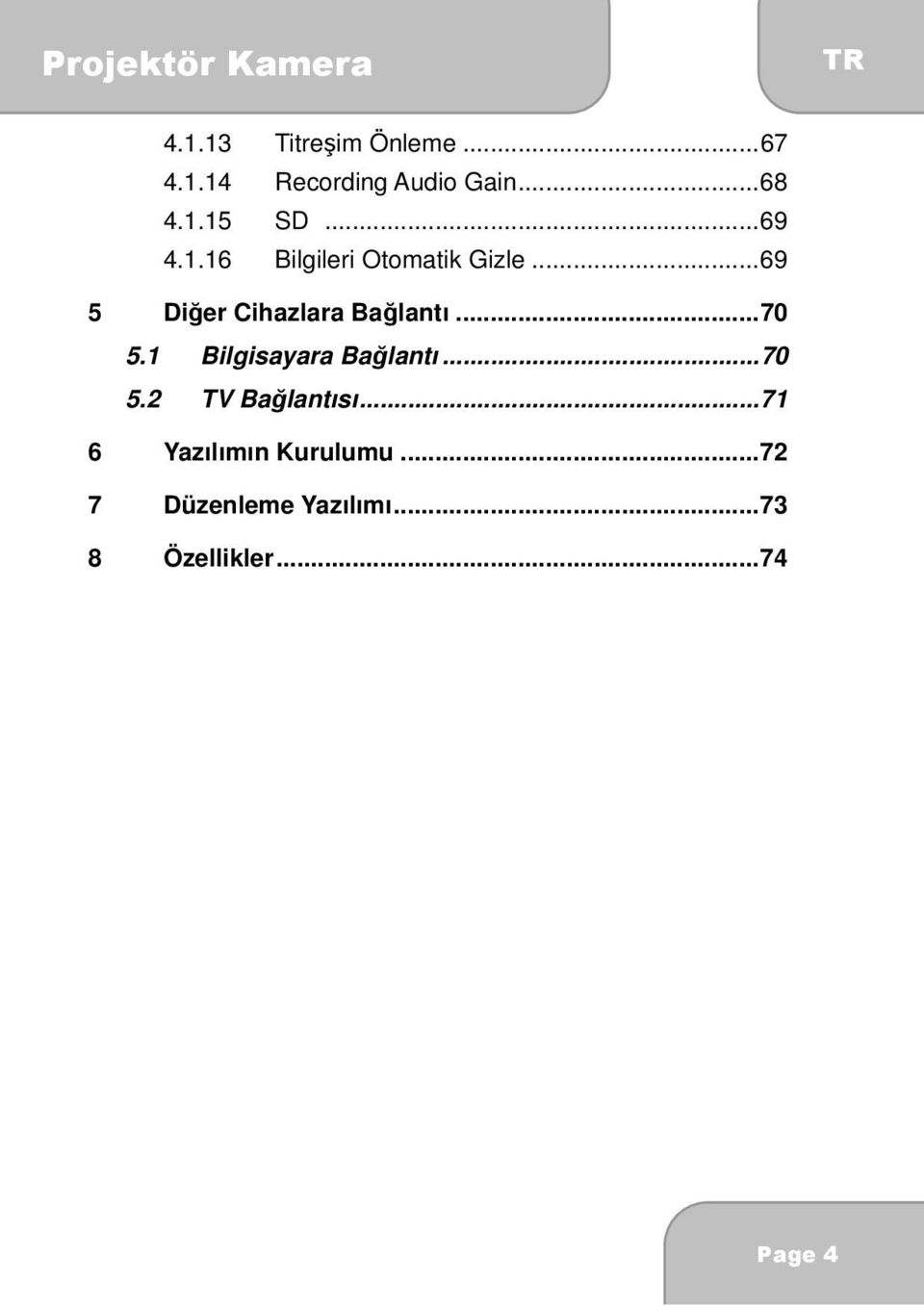 .. 70 5.1 Bilgisayara Bağlantı... 70 5.2 TV Bağlantısı.