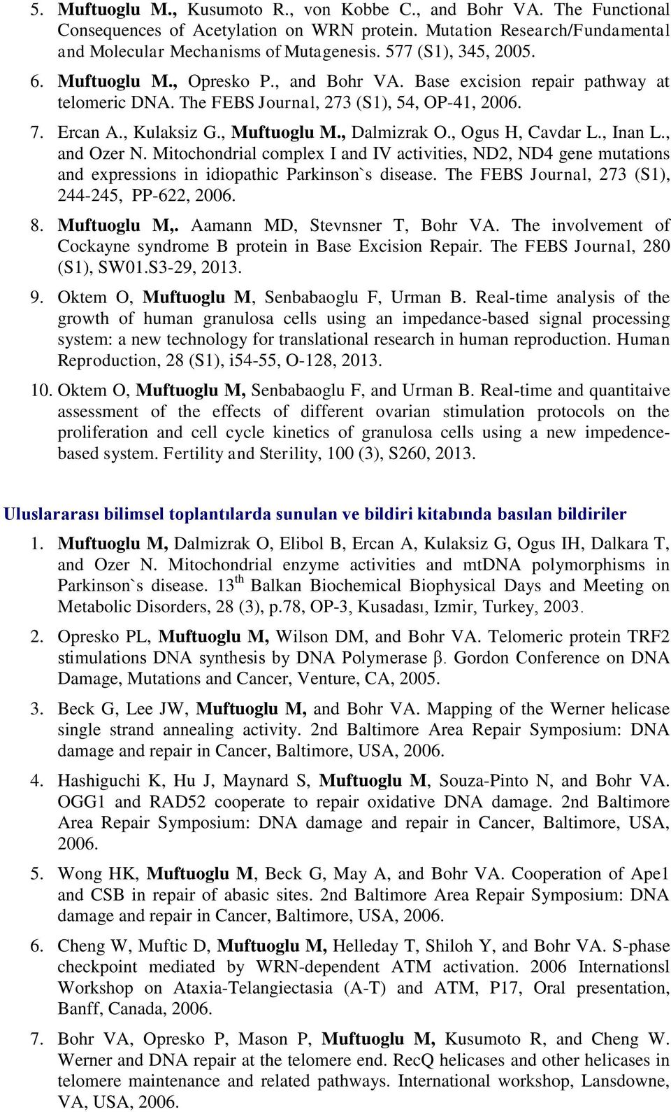 , Dalmizrak O., Ogus H, Cavdar L., Inan L., and Ozer N. Mitochondrial complex I and IV activities, ND2, ND4 gene mutations and expressions in idiopathic Parkinson`s disease.