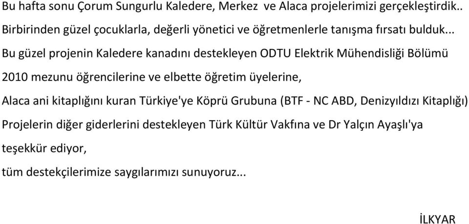 .. Bu güzel projenin Kaledere kanadını destekleyen ODTU Elektrik Mühendisliği Bölümü 2010 mezunu öğrencilerine ve elbette öğretim