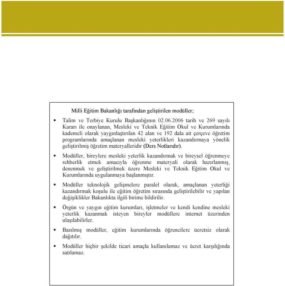 yeterlikleri kazandırmaya yönelik geliştirilmiş öğretim materyalleridir (Ders Notlarıdır).