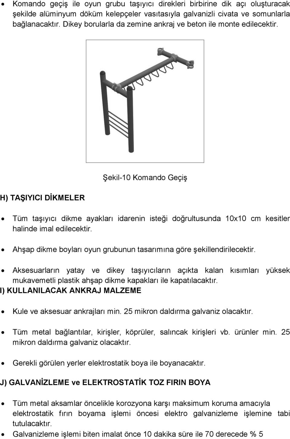 Şekil-10 Komando Geçiş H) TAŞIYICI DİKMELER Tüm taşıyıcı dikme ayakları idarenin isteği doğrultusunda 10x10 cm kesitler halinde imal edilecektir.