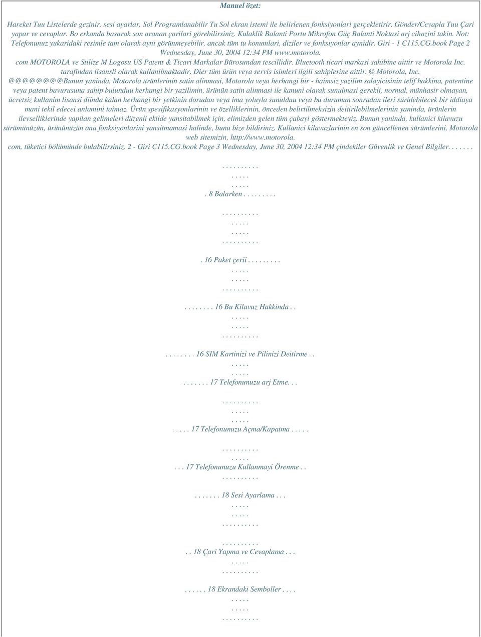 Not: Telefonunuz yukaridaki resimle tam olarak ayni görünmeyebilir, ancak tüm tu konumlari, diziler ve fonksiyonlar aynidir. Giri - 1 C115.CG.book Page 2 Wednesday, June 30, 2004 12:34 PM www.