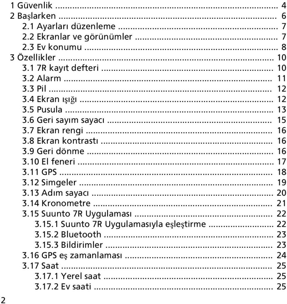 .. 17 3.11 GPS... 18 3.12 Simgeler... 19 3.13 Adım sayacı... 20 3.14 Kronometre... 21 3.15 Suunto 7R Uygulaması... 22 3.15.1 Suunto 7R Uygulamasıyla eşleştirme.