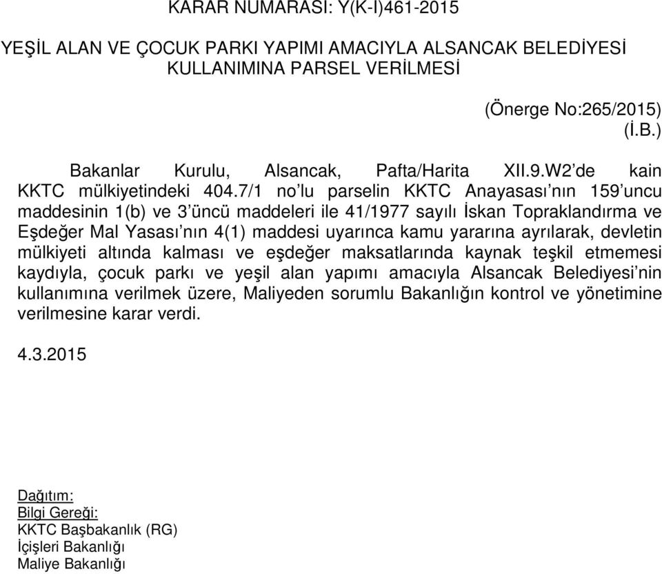 7/1 no lu parselin KKTC Anayasası nın 159 uncu maddesinin 1(b) ve 3 üncü maddeleri ile 41/1977 sayılı İskan Topraklandırma ve Eşdeğer Mal Yasası nın 4(1) maddesi uyarınca kamu