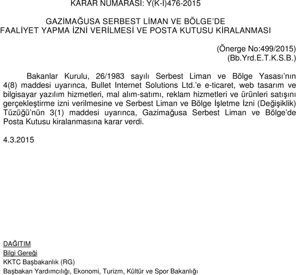 Bölge İşletme İzni (Değişiklik) Tüzüğü nün 3(1) maddesi uyarınca, Gazimağusa Serbest Liman ve Bölge de Posta Kutusu kiralanmasına karar verdi.