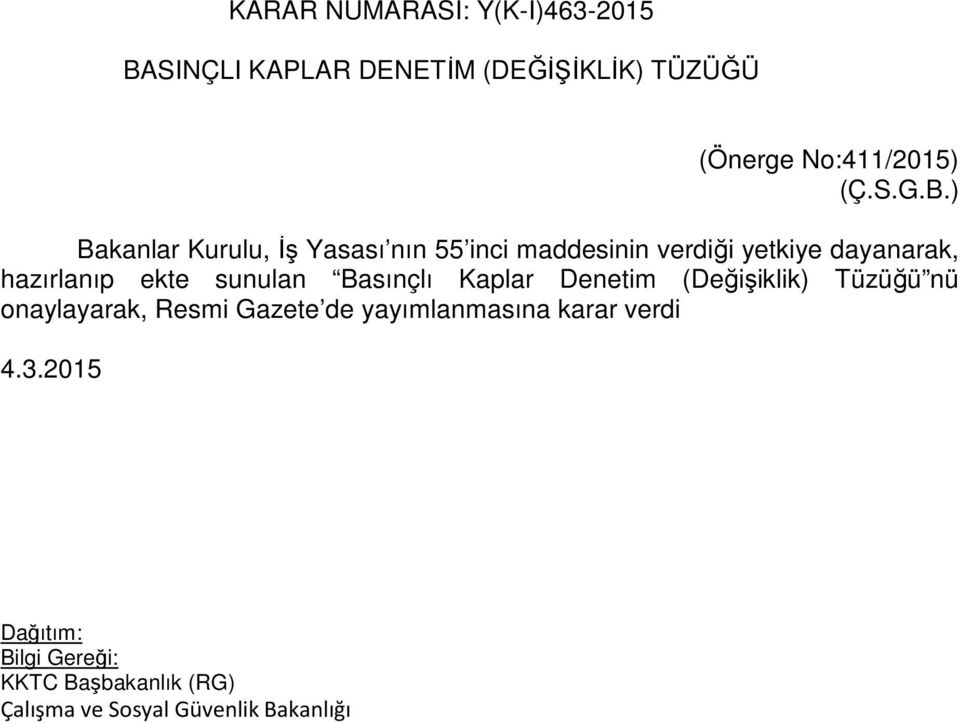 ) Bakanlar Kurulu, İş Yasası nın 55 inci maddesinin verdiği yetkiye dayanarak,