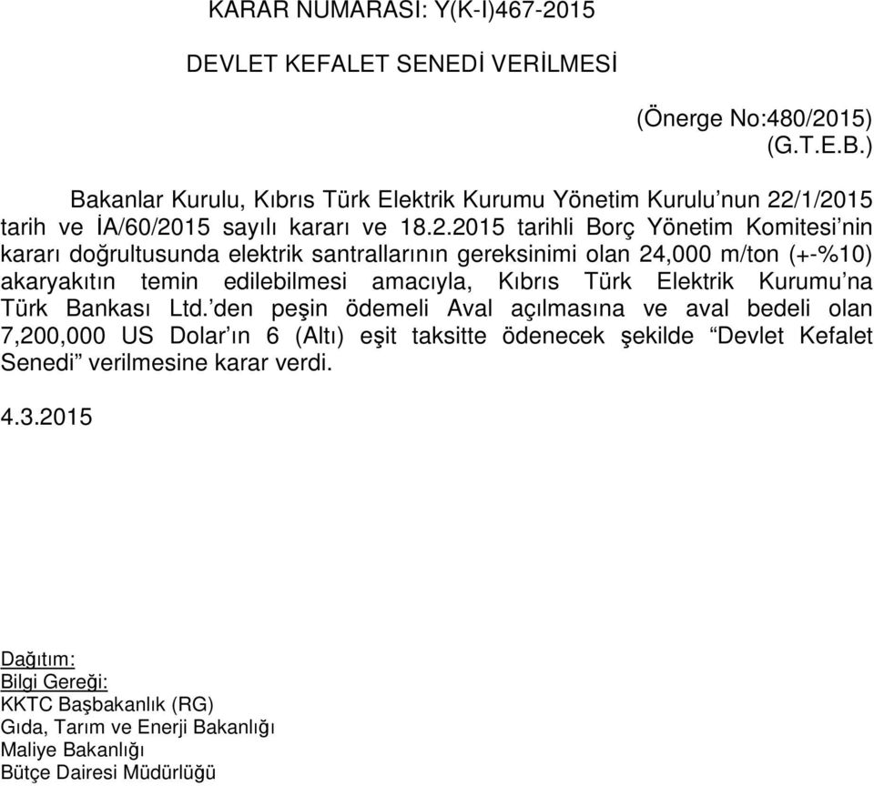 /1/2015 tarih ve İA/60/2015 sayılı kararı ve 18.2.2015 tarihli Borç Yönetim Komitesi nin kararı doğrultusunda elektrik santrallarının gereksinimi olan 24,000