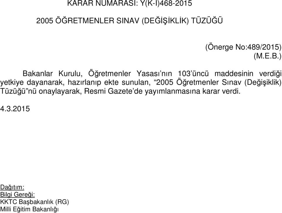 ) Bakanlar Kurulu, Öğretmenler Yasası nın 103 üncü maddesinin verdiği yetkiye