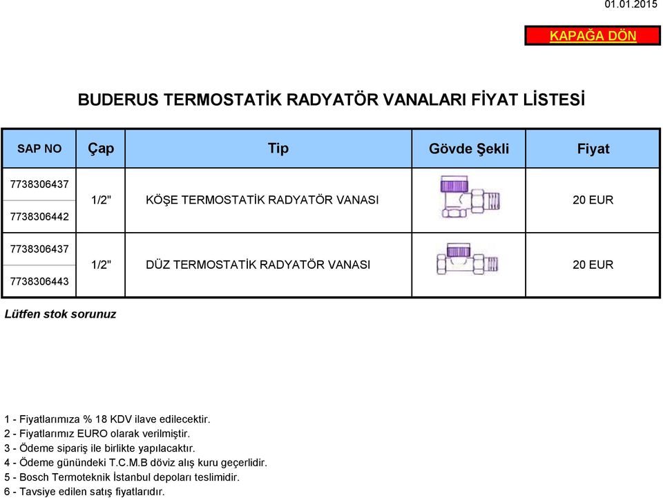 18 KDV ilave edilecektir. 2 - Fiyatlarımız EURO olarak verilmiştir. 3 - Ödeme sipariş ile birlikte yapılacaktır.