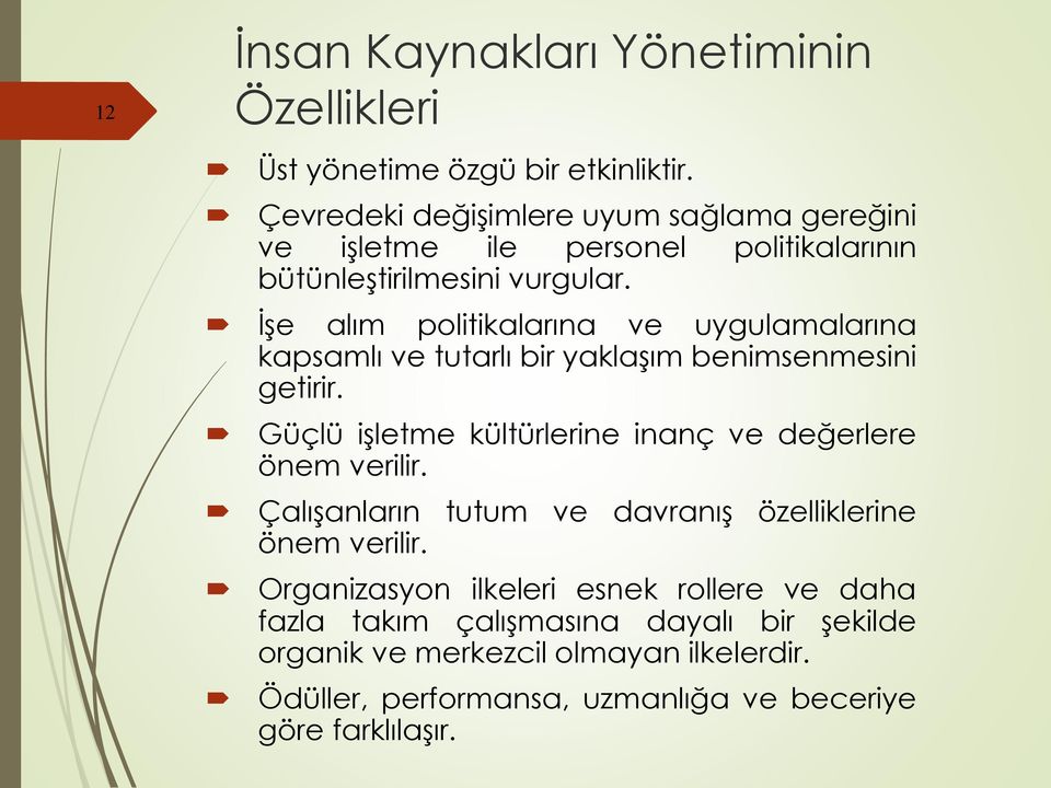 İşe alım politikalarına ve uygulamalarına kapsamlı ve tutarlı bir yaklaşım benimsenmesini getirir.